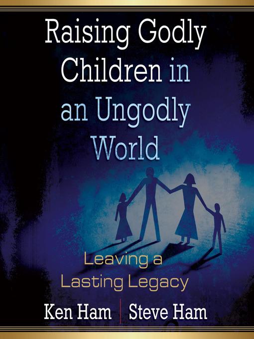 Title details for Raising Godly Children in an Ungodly World by Ken Ham - Wait list